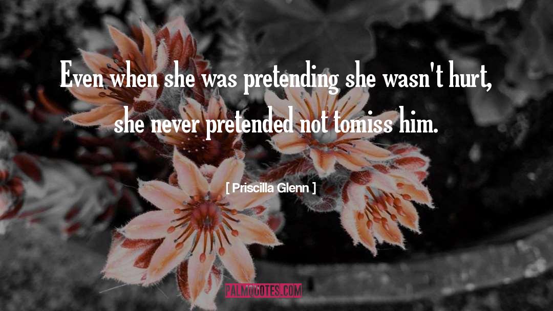 Priscilla Glenn Quotes: Even when she was pretending