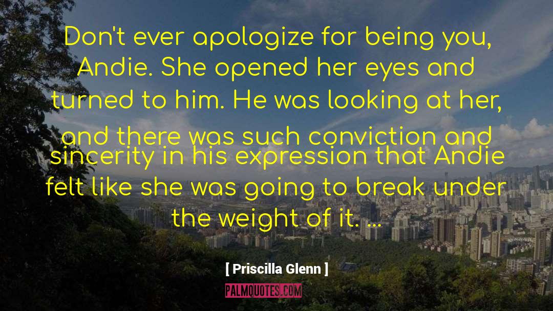 Priscilla Glenn Quotes: Don't ever apologize for being