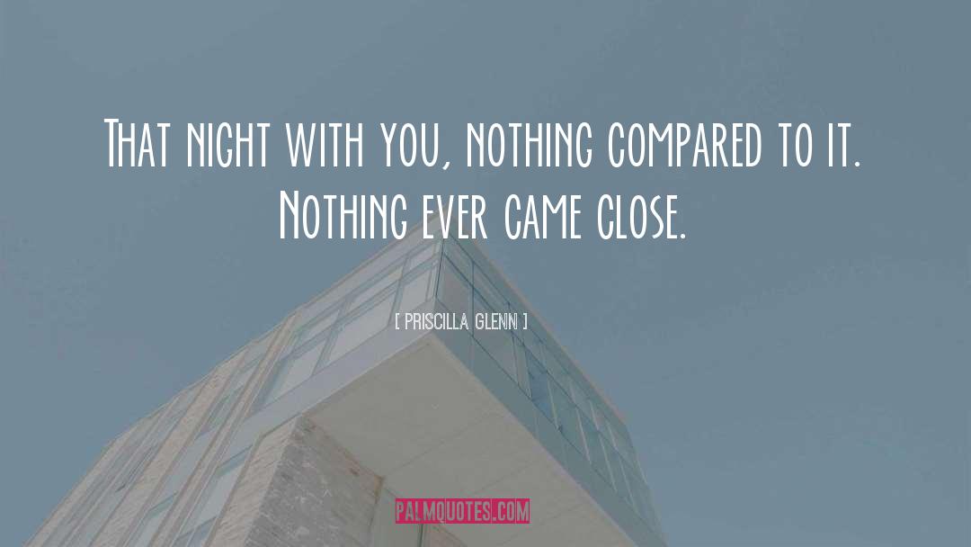 Priscilla Glenn Quotes: That night with you, nothing