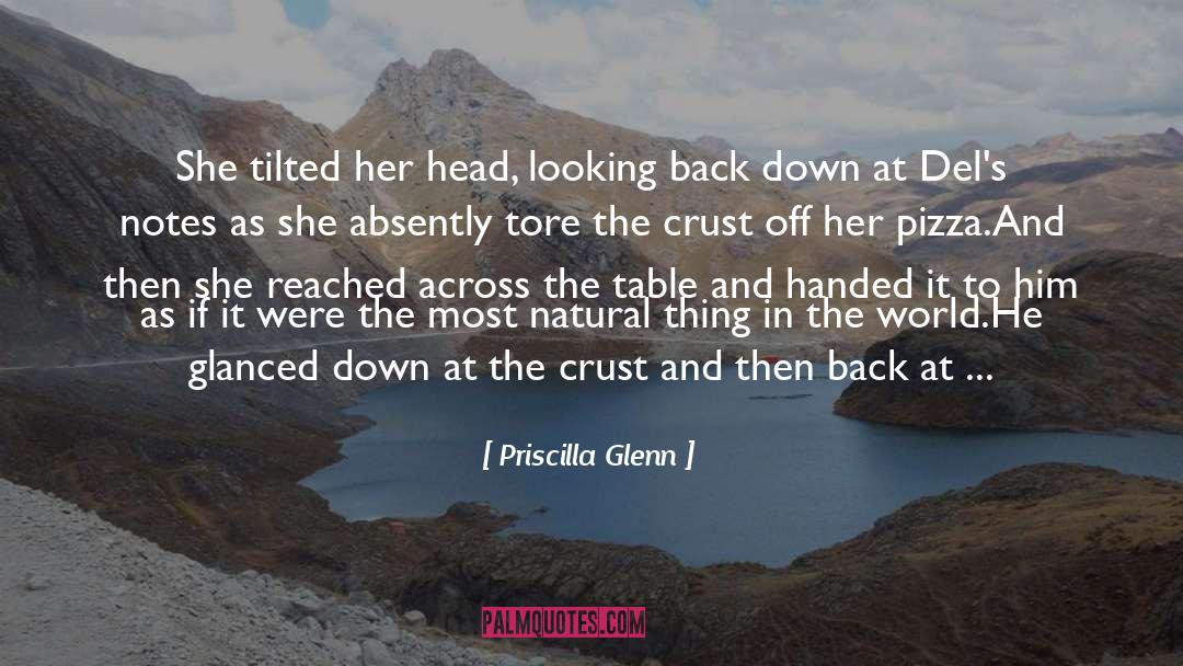 Priscilla Glenn Quotes: She tilted her head, looking