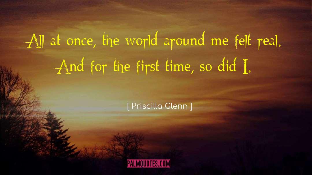 Priscilla Glenn Quotes: All at once, the world