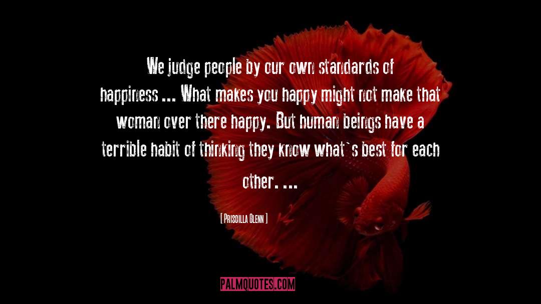Priscilla Glenn Quotes: We judge people by our