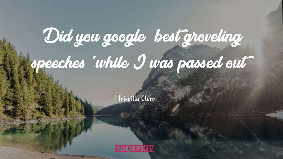 Priscilla Glenn Quotes: Did you google 'best groveling