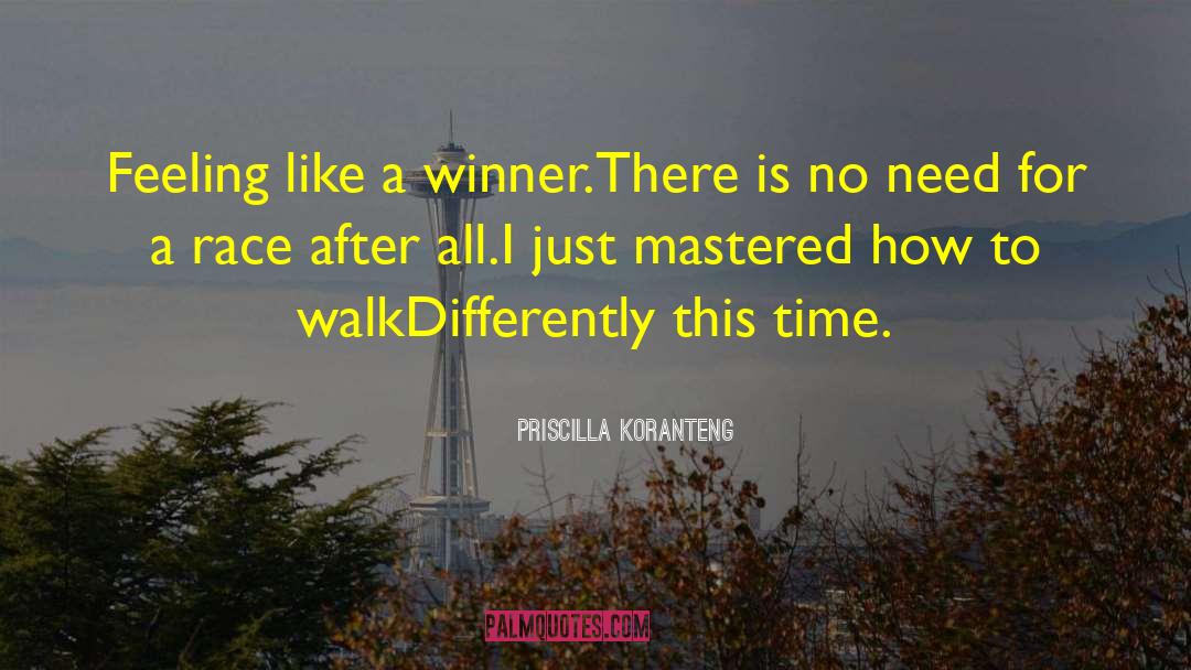 Priscilla Koranteng Quotes: Feeling like a winner.<br>There is