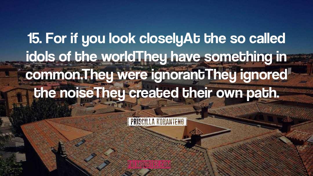 Priscilla Koranteng Quotes: 15. For if you look