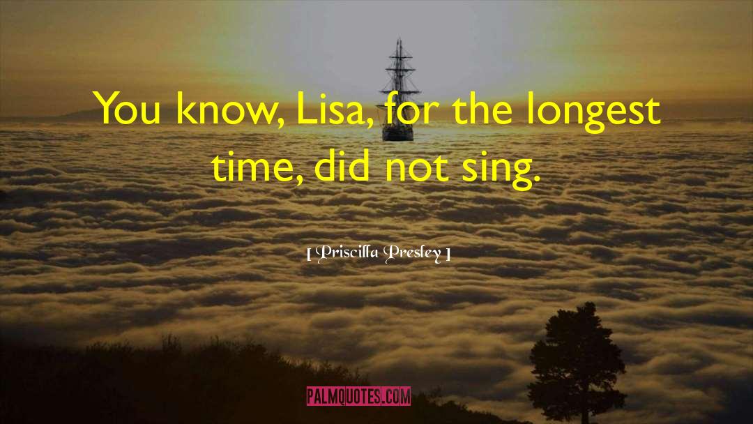 Priscilla Presley Quotes: You know, Lisa, for the