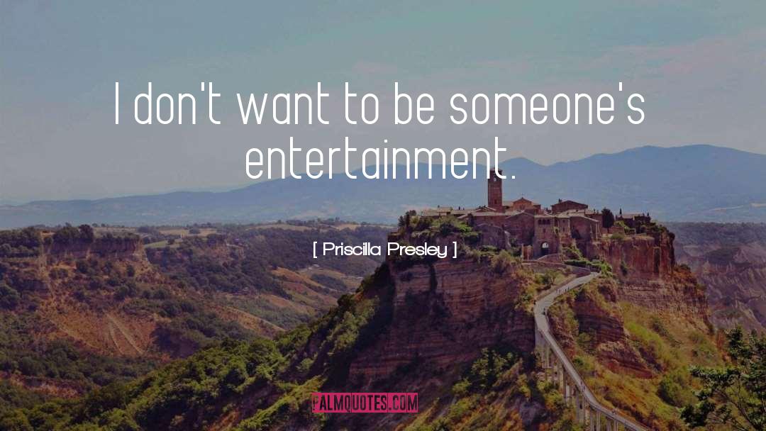 Priscilla Presley Quotes: I don't want to be