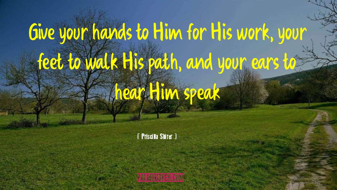 Priscilla Shirer Quotes: Give your hands to Him