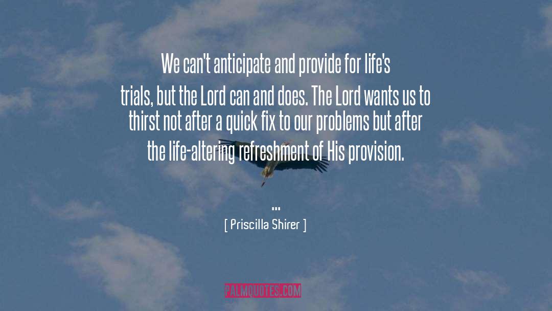 Priscilla Shirer Quotes: We can't anticipate and provide