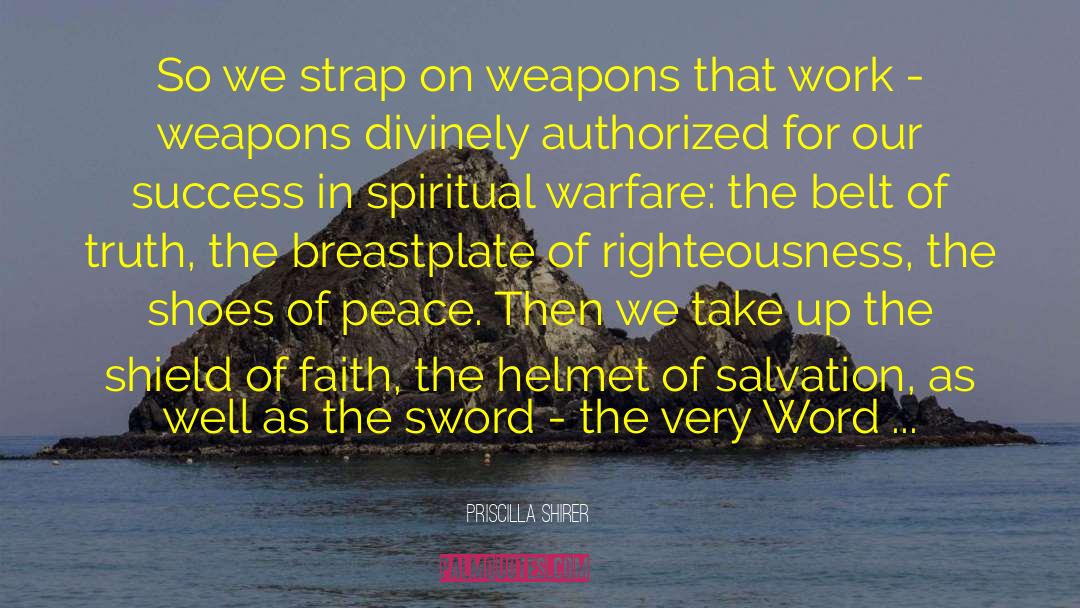 Priscilla Shirer Quotes: So we strap on weapons