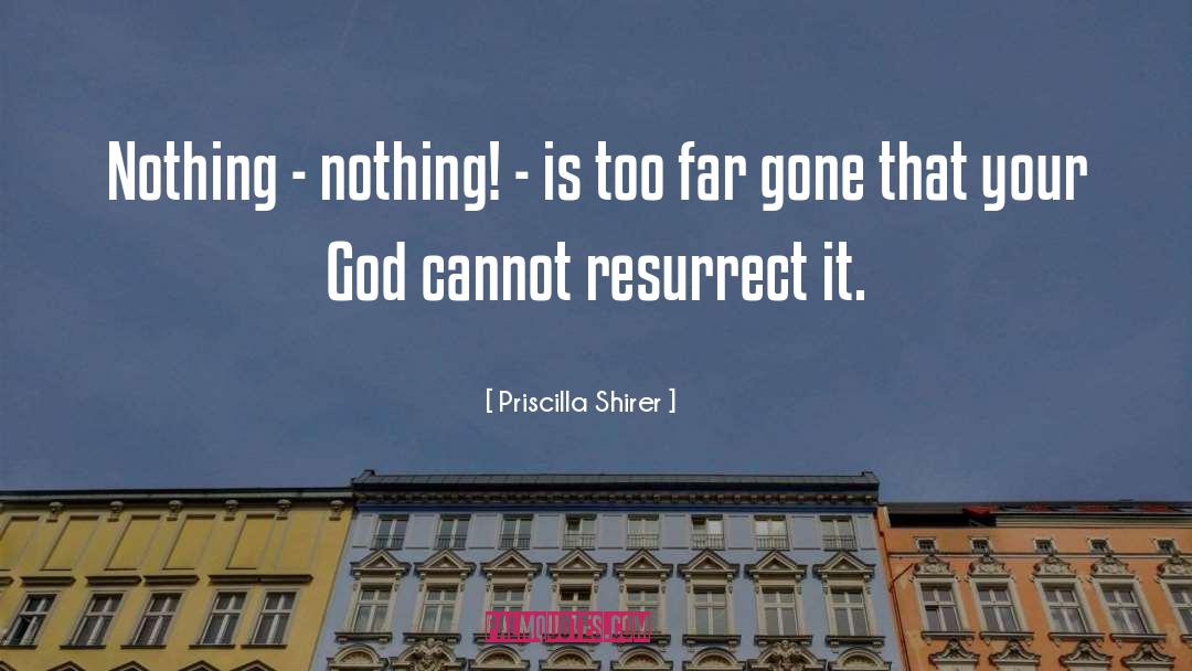 Priscilla Shirer Quotes: Nothing - nothing! - is