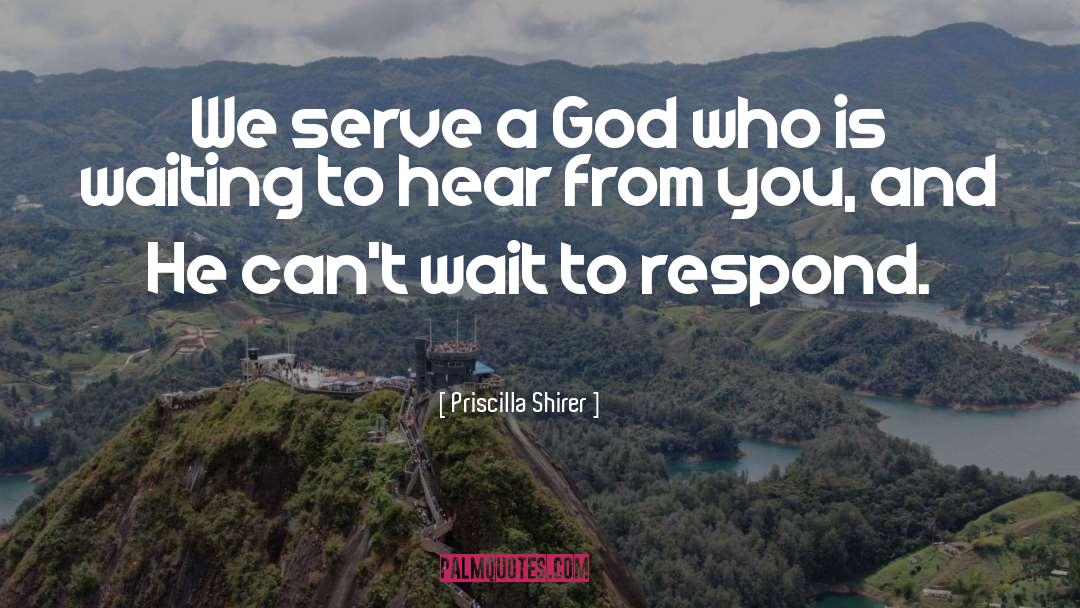 Priscilla Shirer Quotes: We serve a God who
