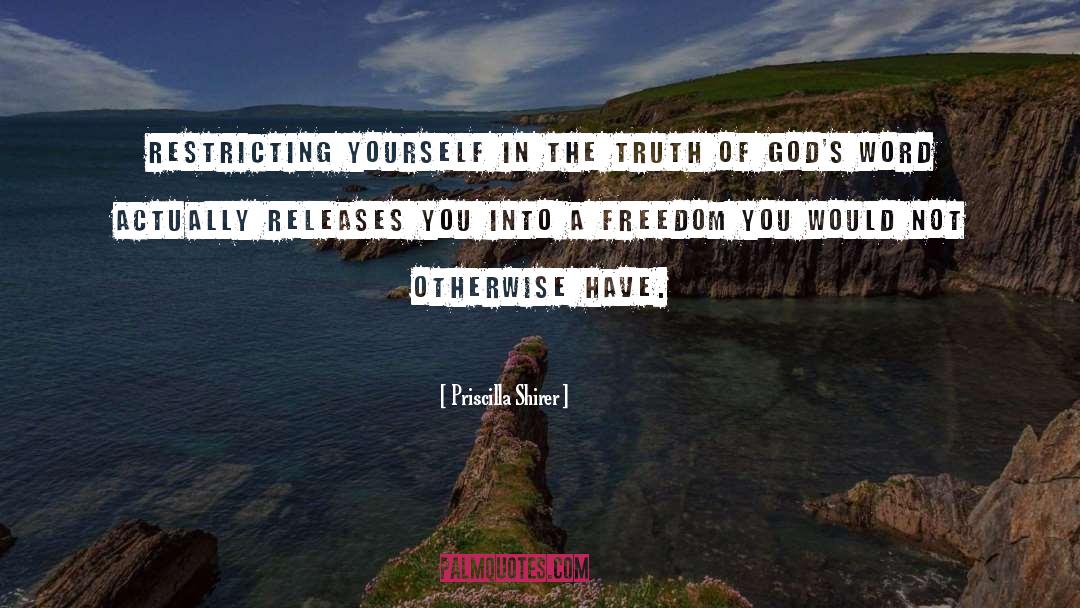 Priscilla Shirer Quotes: Restricting yourself in the truth