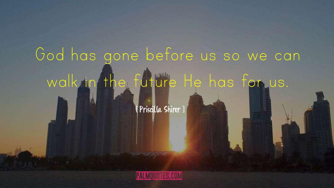 Priscilla Shirer Quotes: God has gone before us