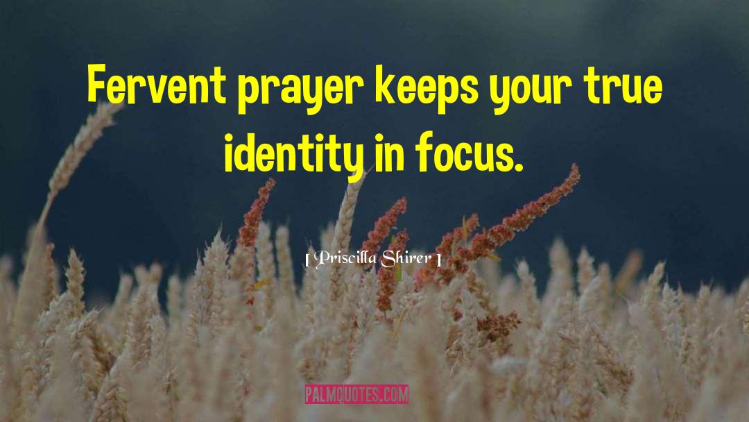 Priscilla Shirer Quotes: Fervent prayer keeps your true