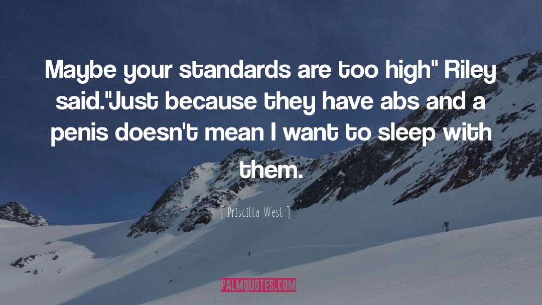 Priscilla West Quotes: Maybe your standards are too