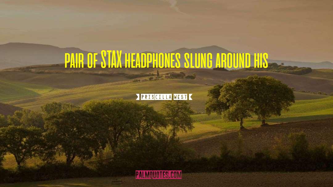 Priscilla West Quotes: pair of STAX headphones slung