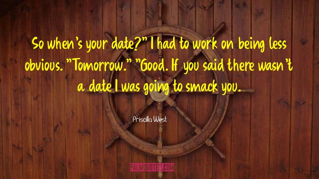 Priscilla West Quotes: So when's your date?