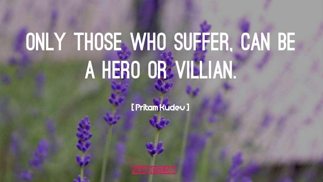 Pritam Kudev Quotes: Only those who suffer, can
