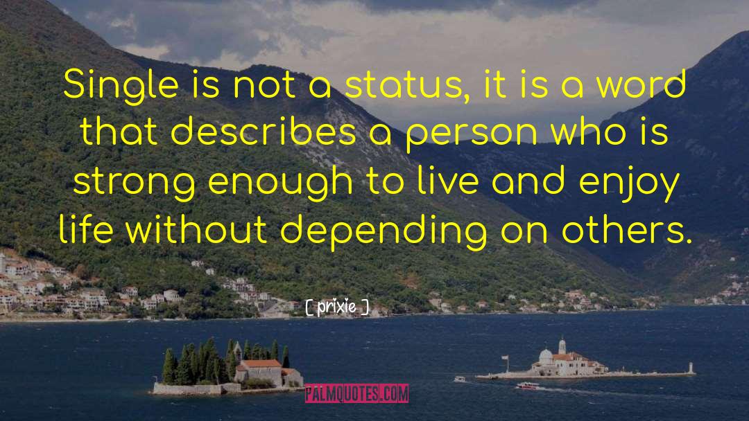 Prixie Quotes: Single is not a status,