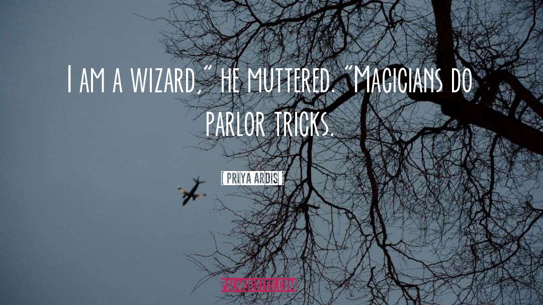 Priya Ardis Quotes: I am a wizard,