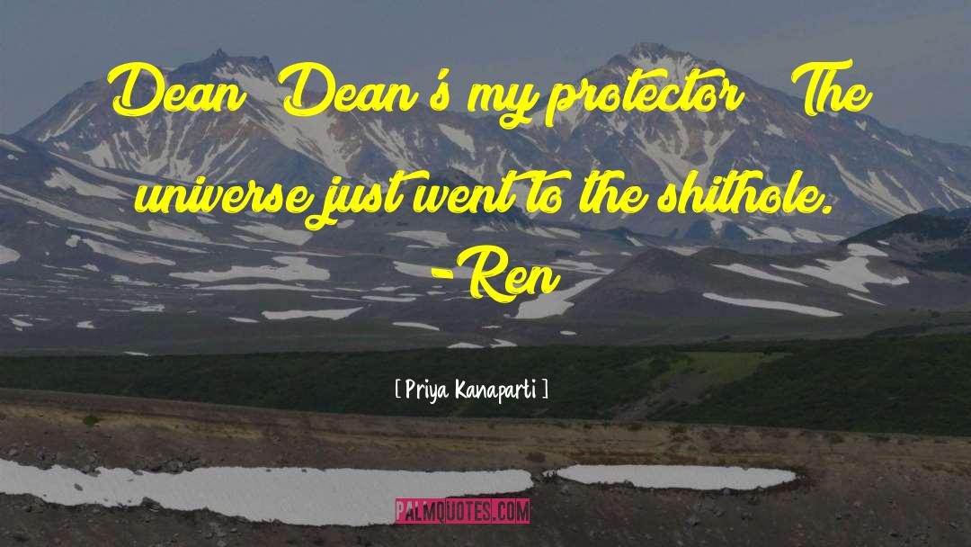 Priya Kanaparti Quotes: Dean? Dean's my protector?