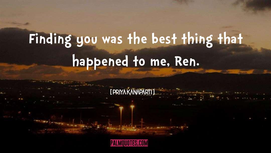 Priya Kanaparti Quotes: Finding you was the best