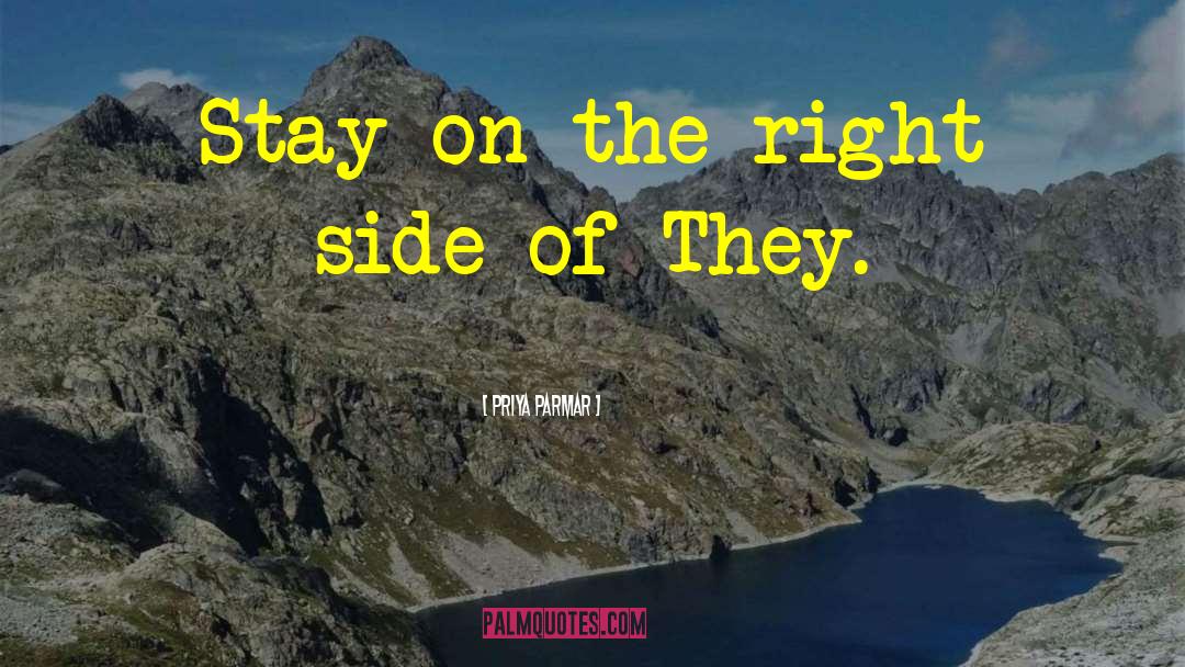 Priya Parmar Quotes: Stay on the right side