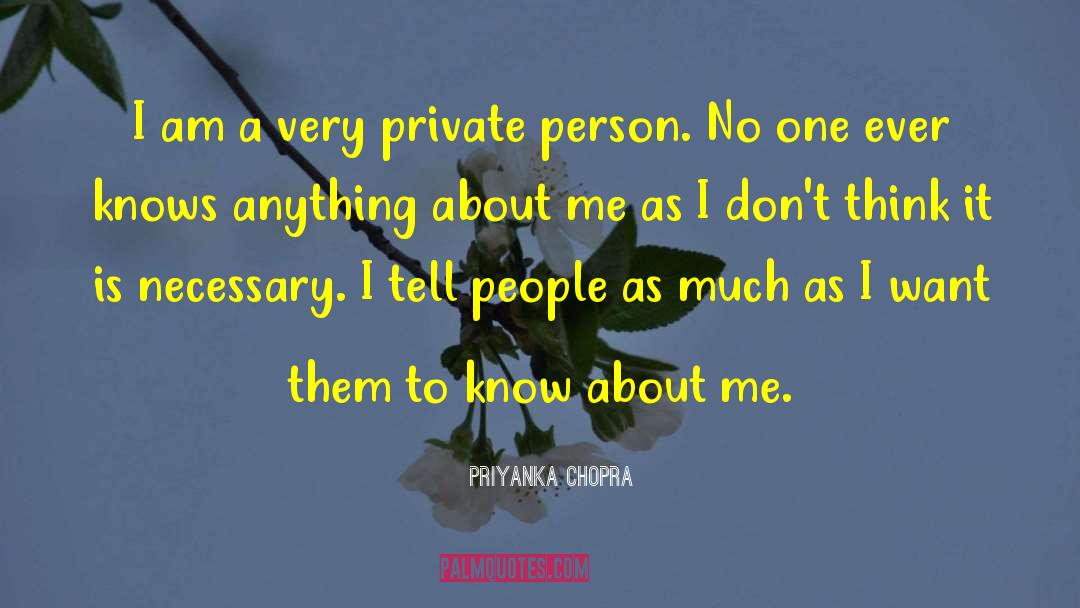 Priyanka Chopra Quotes: I am a very private