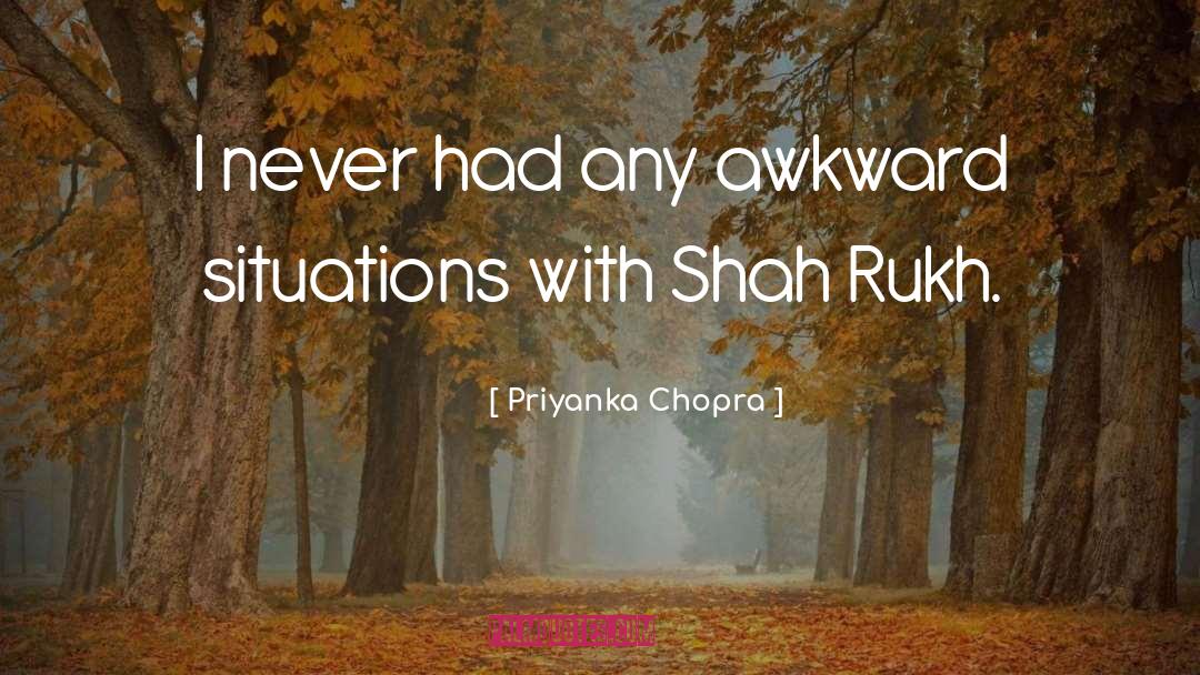 Priyanka Chopra Quotes: I never had any awkward