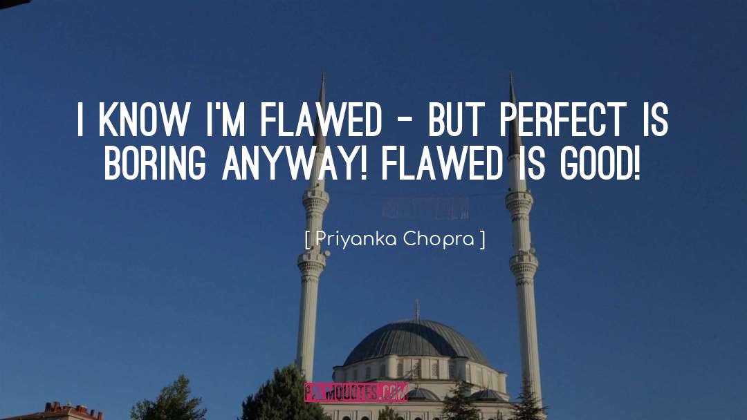 Priyanka Chopra Quotes: I know I'm flawed -