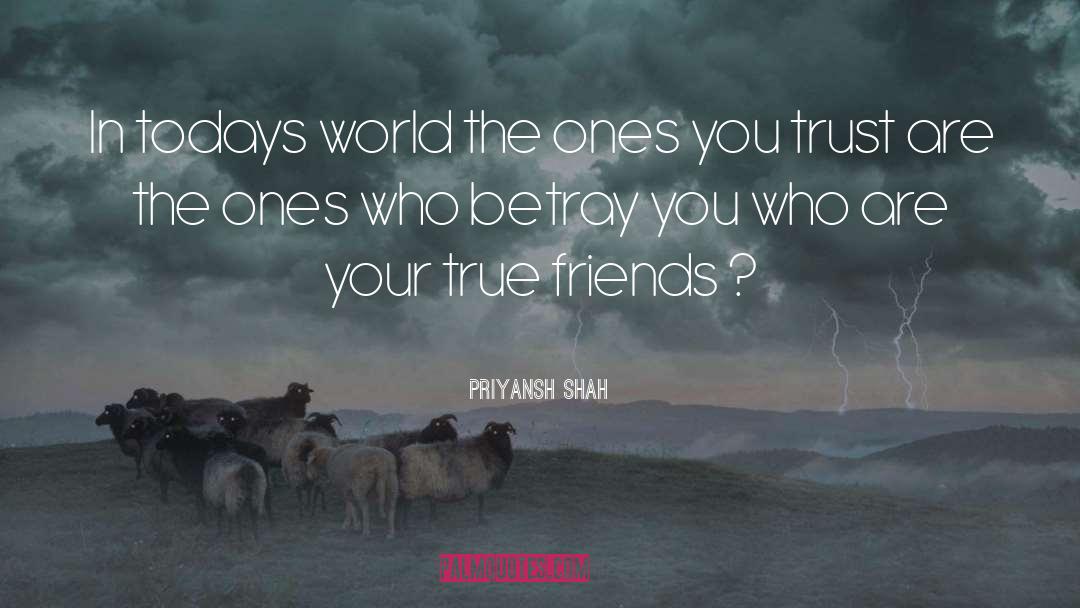 Priyansh Shah Quotes: In todays world the ones