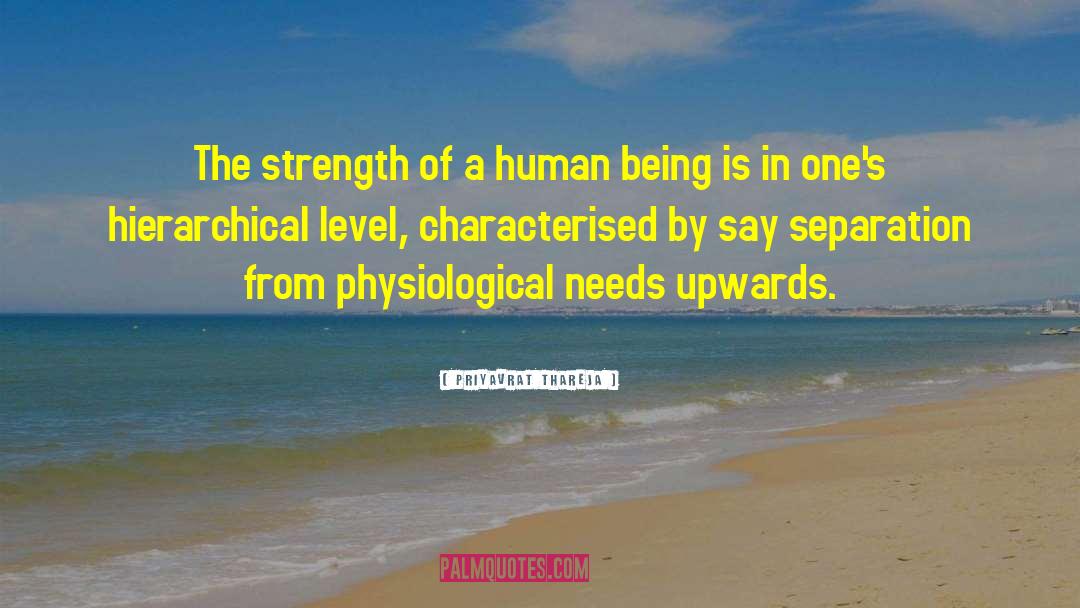 Priyavrat Thareja Quotes: The strength of a human