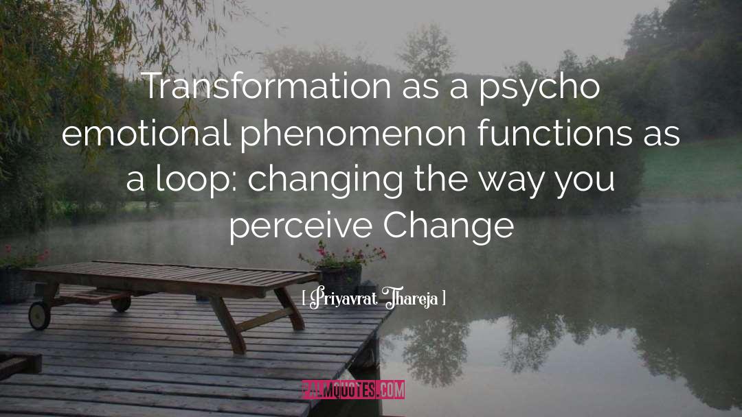 Priyavrat Thareja Quotes: Transformation as a psycho emotional