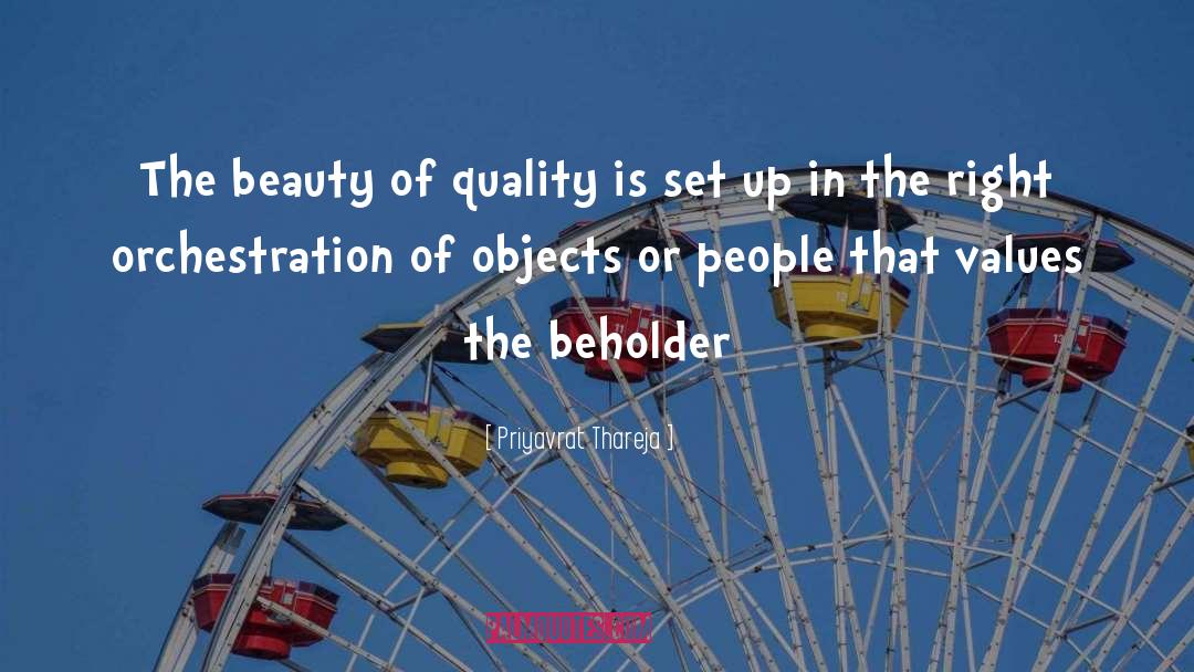 Priyavrat Thareja Quotes: The beauty of quality is