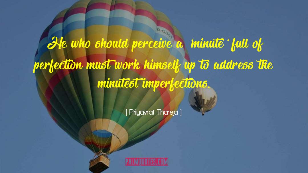 Priyavrat Thareja Quotes: He who should perceive a