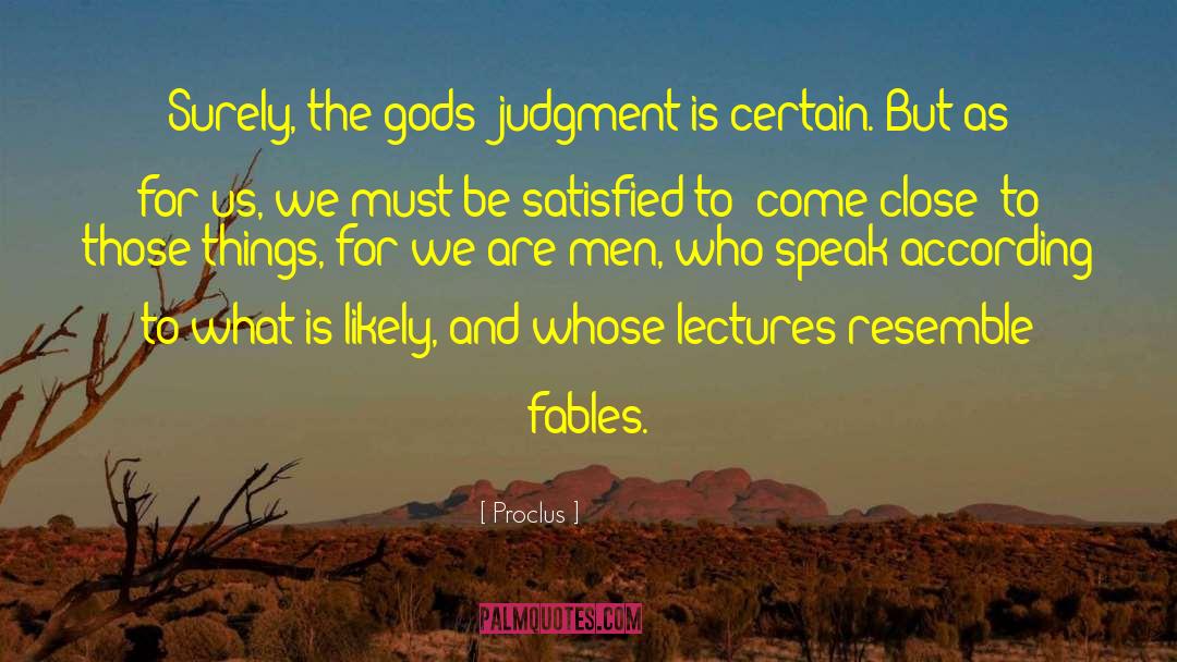 Proclus Quotes: Surely, the gods' judgment is