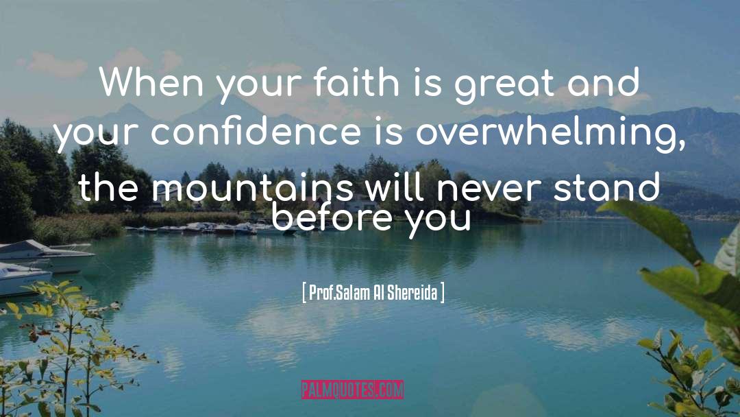 Prof.Salam Al Shereida Quotes: When your faith is great