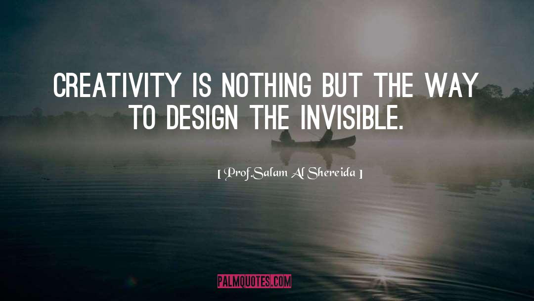 Prof.Salam Al Shereida Quotes: Creativity is nothing but the