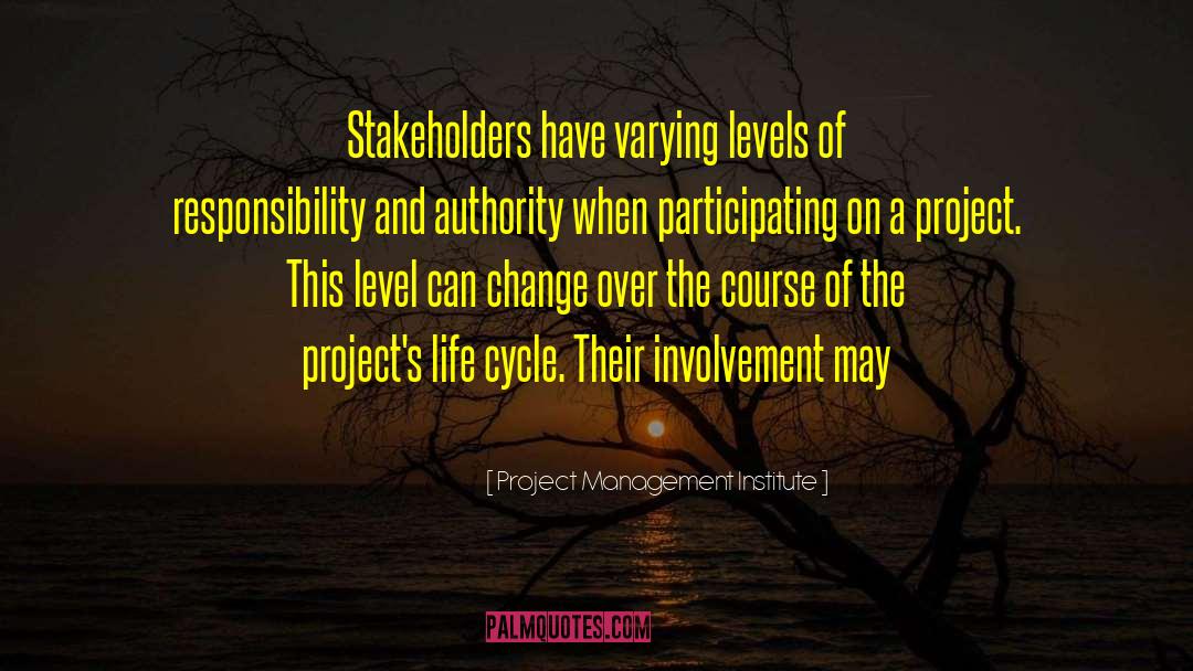 Project Management Institute Quotes: Stakeholders have varying levels of