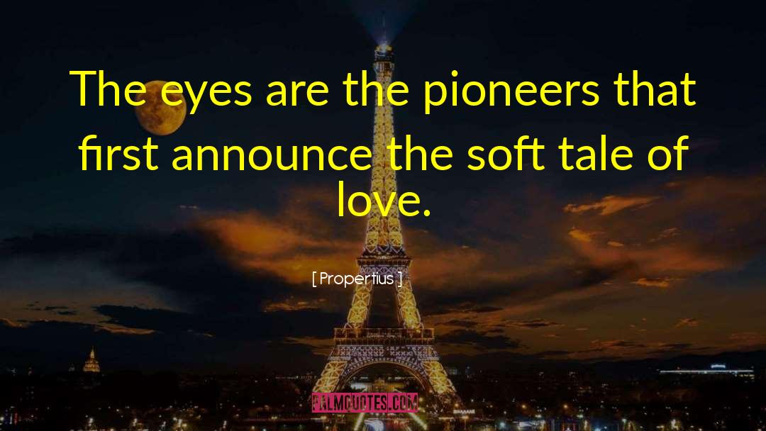 Propertius Quotes: The eyes are the pioneers