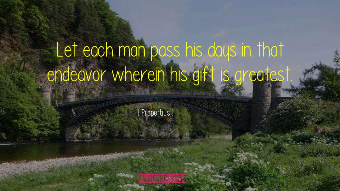Propertius Quotes: Let each man pass his