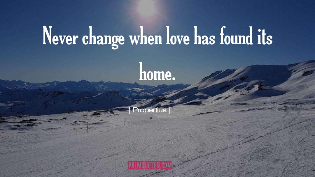 Propertius Quotes: Never change when love has