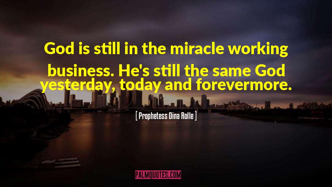 Prophetess Dina Rolle Quotes: God is still in the