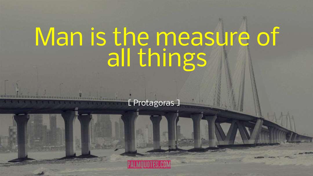Protagoras Quotes: Man is the measure of