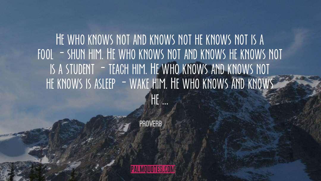 Proverb Quotes: He who knows not and