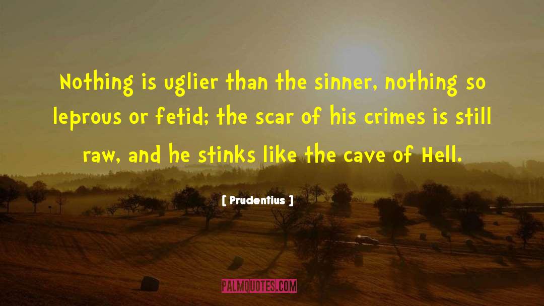 Prudentius Quotes: Nothing is uglier than the