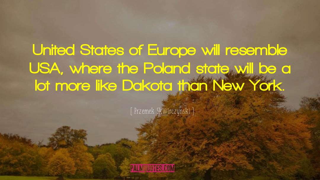 Przemek Skwirczynski Quotes: United States of Europe will