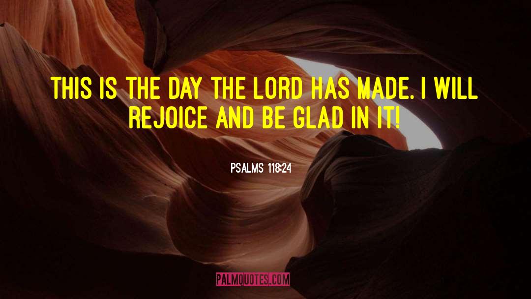 Psalms 118:24 Quotes: This is the day the