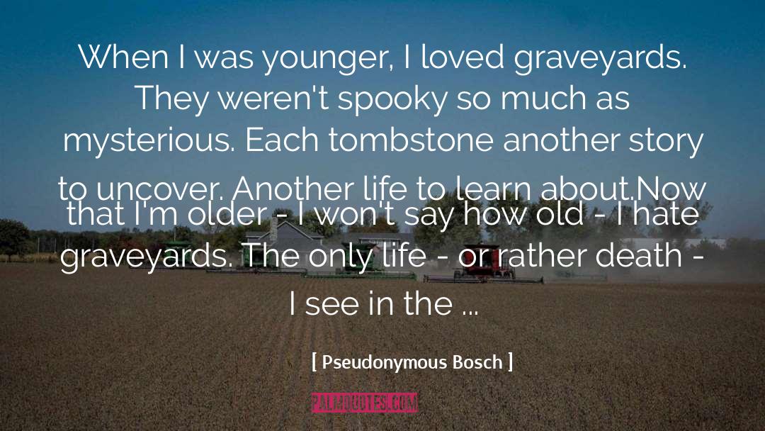 Pseudonymous Bosch Quotes: When I was younger, I